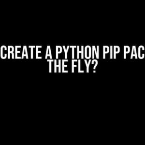 How to Create a Python PIP Package on the Fly?