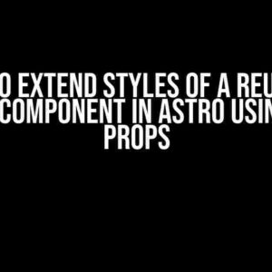 How to Extend Styles of a Reusable Button Component in Astro using Class Props