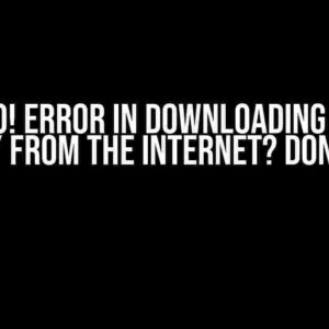 Oh No! Error in Downloading Data Directly from the Internet? Don’t Panic!