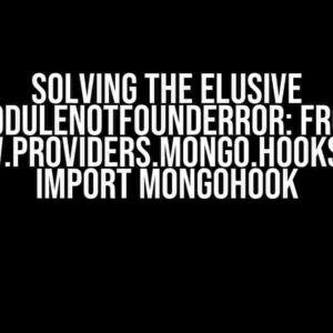 Solving the Elusive ModuleNotFoundError: from airflow.providers.mongo.hooks.mongo import MongoHook